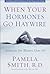 When Your Hormones Go Haywire: Solutions for Women over 40