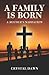 A Family Is Born: A Mother's Narration