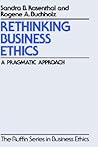 Rethinking Business Ethics: A Pragmatic Approach (The ^ARuffin Series in Business Ethics)