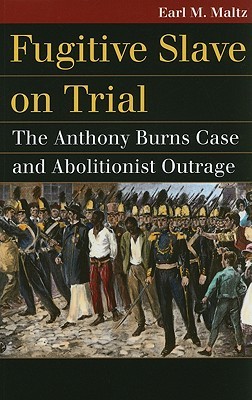Fugitive Slave on Trial: The Anthony Burns Case and Abolitionist Outrage (Landmark Law Cases and American Society)