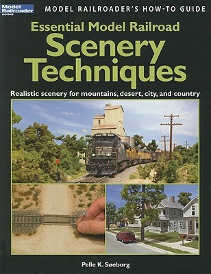 Essential Model Railroad Scenery Techniques (Model Railroader's How-To Guide)