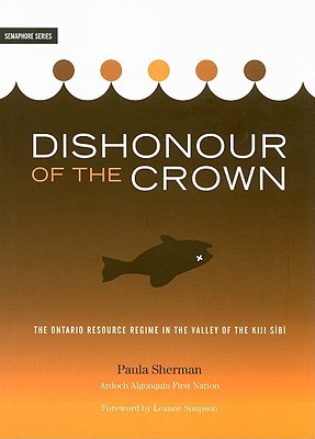 Dishonour of the Crown:The Ontario Resource Regime in the Valley of the Kiji Sibi (paperback)