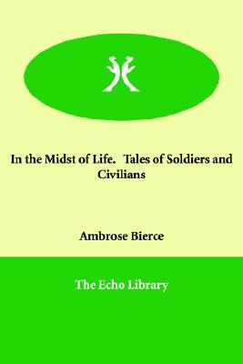 In the Midst of Life. Tales of Soldiers And Civilians