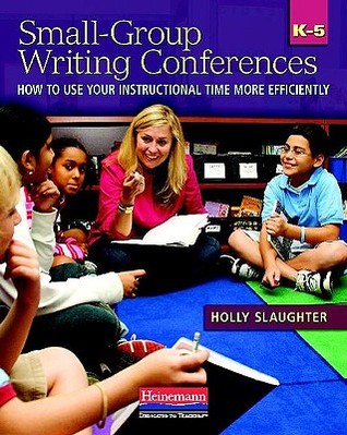 Small-Group Writing Conferences, K-5: How to Use Your Instructional Time More Efficiently (Paperback)