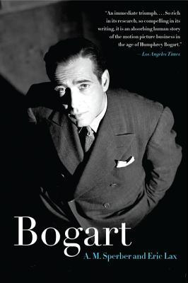 Bogart: The Definitive Biography of Humphrey ―Hollywood Legend, Warner Brothers Actor, and Lauren Bacall's Love