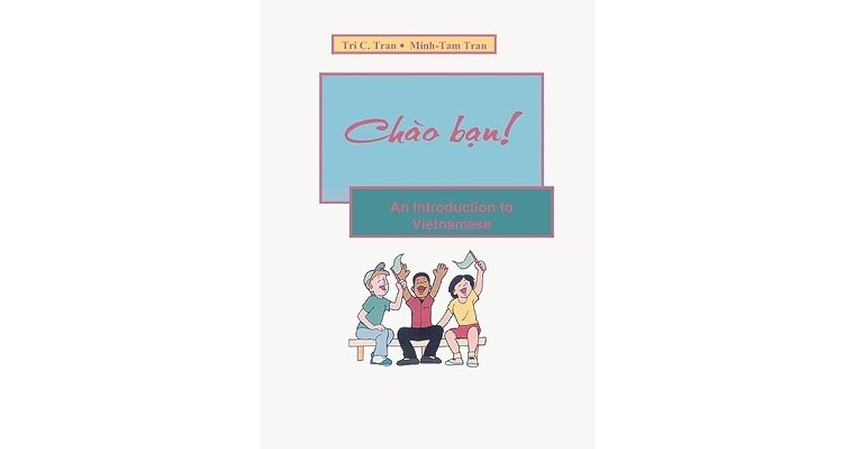 Chao Ban! An Introduction to Vietnamese by Tri C. Tran