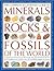 The Complete Illustrated Guide to Minerals, Rocks & Fossils of the World: A comprehensive reference to over 700 minerals, rocks, plants and animal ... them, with over 2000 photographs and artworks