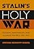 Stalin's Holy War: Religion, Nationalism, and Alliance Politics, 1941-1945