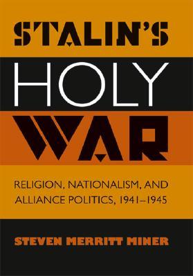 Stalin's Holy War: Religion, Nationalism, and Alliance Politics, 1941-1945 (Hardcover)