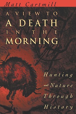 A View to a Death in the Morning: Hunting and Nature Through History (Paperback)