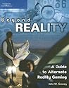 Beyond Reality: A Guide to Alternate Reality Gaming Beyond Reality: A Guide to Alternate Reality Gaming