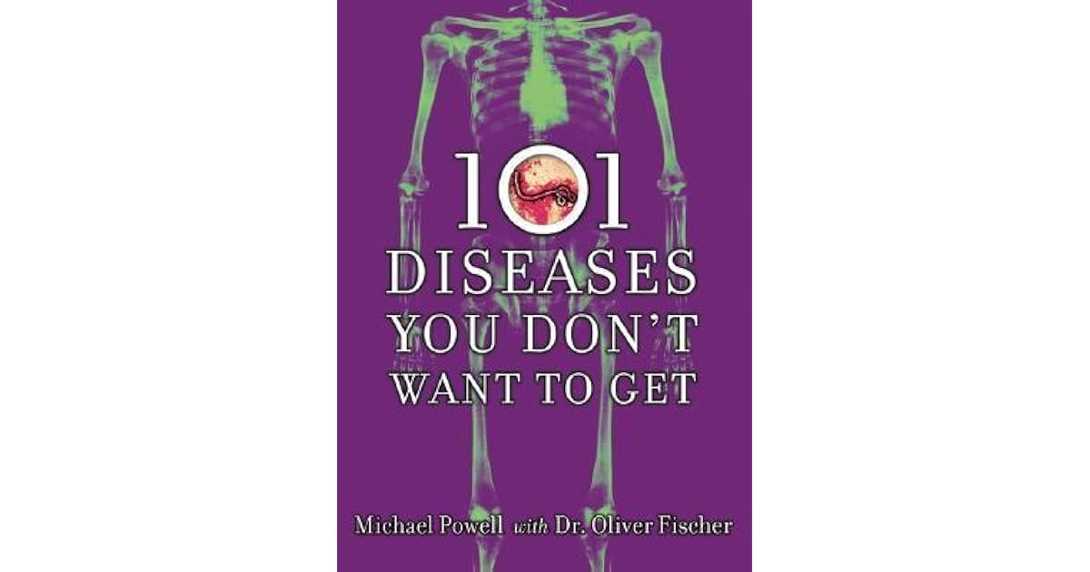 101 Diseases You Don't Want to Get by Michael Powell