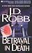 Betrayal in Death by J.D. Robb Betrayal in Death by J.D. Robb