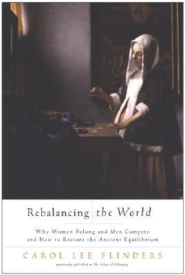 Rebalancing the World: Why Women Belong and Men Compete and How to Restore the Ancient Equilibrium – Cultural Values of Generosity, Mutuality, and Cooperation (Paperback)