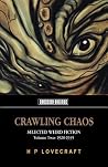 Crawling Chaos Volume Two: Selected Weird Fiction, 1928-1935 (Tomb of Lovecraft) Crawling Chaos Volume Two: Selected Weird Fiction, 1928-1935 (Tomb of Lovecraft)