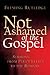Not Ashamed of the Gospel: Sermons from Paul's Letter to the Romans