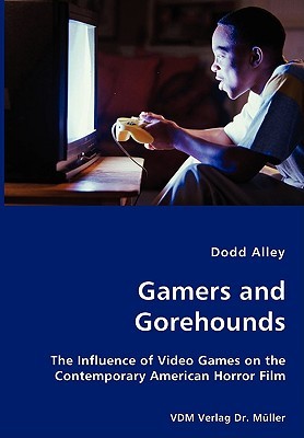 Gamers and Gorehounds - The Influence of Video Games on the Contemporary American Horror Film (Paperback)