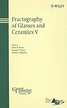 Fractography of Glasses and Ceramics V (Ceramic Transactions Series) Fractography of Glasses and Ceramics V (Ceramic Transactions Series)