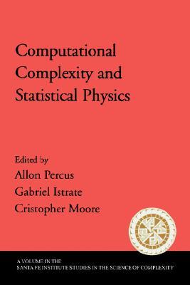 Computational Complexity and Statistical Physics (Santa Fe Institute Studies on the Sciences of Complexity)
