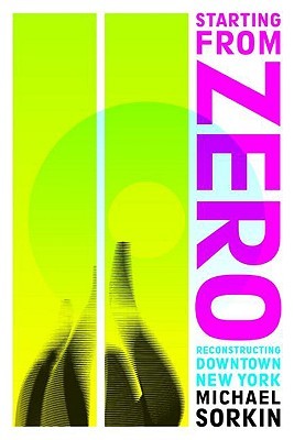 Starting From Zero: Reconstructing Downtown New York (Paperback)