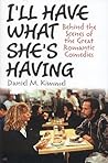 I'll Have What She's Having: Behind the Scenes of the Great Romantic Comedies