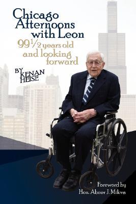 Chicago Afternoons with Leon: 99 1/2 Years Old and Looking Forward (Paperback)