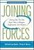 Joining Forces: Making One Plus One Equal Three in Mergers, Acquisitions, and Alliances