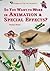 So You Want to Work in Animation & Special Effects? by Torene Svitil