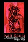 Kali Kaula: A Manual of Tantric Magick