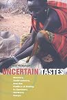 Uncertain Tastes: Memory, Ambivalence, and the Politics of Eating in Samburu, Northern Kenya Uncertain Tastes: Memory, Ambivalence, and the Politics of Eating in Samburu, Northern Kenya