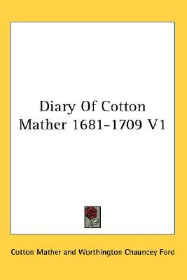 Diary of Cotton Mather 1681-1709 volume 1 (Paperback)