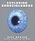 Exploring Consciousness