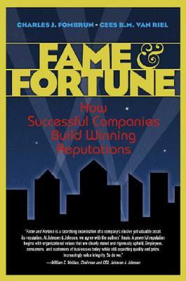 Fame & Fortune: How Successful Companies Build Winning Reputations (Hardcover)