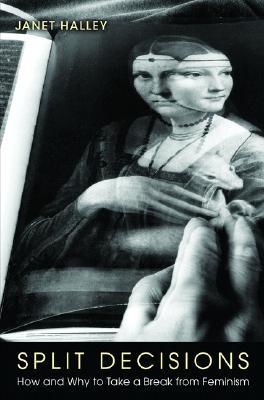 Split Decisions: How and Why to Take a Break from Feminism (Hardcover)