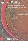 Spirited Politics: Religion and Public Life in Contemporary Southeast Asia (Studies on Southeast Asia)