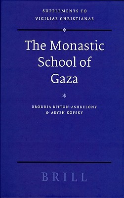 The Monastic School of Gaza (Vigiliae Christianae, Supplements, 78)