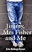 Jimmy, Mrs Fisher and Me