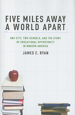 Five Miles Away, A World Apart: One City, Two Schools, and the Story of Educational Opportunity in Modern America (Hardcover)