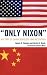 'Only Nixon': His Trip to China Revisited and Restudied