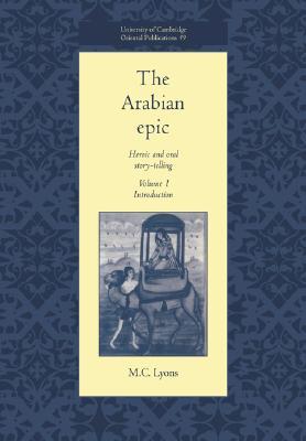 The Arabian Epic: Heroic and Oral Story-telling, Volume 1: Introduction (Paperback)