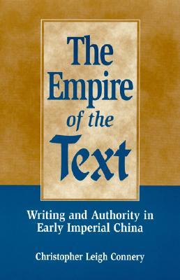 The Empire of the Text: Writing and Authority in Early Imperial China (Hardcover)