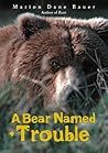 A Bear Named Trouble by Marion Dane Bauer