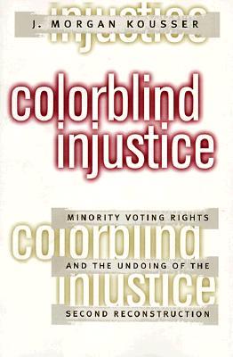 Colorblind Injustice: Minority Voting Rights and the Undoing of the Second Reconstruction (Paperback)