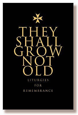 They Shall Grow Not Old: Liturgies for Remembrance (Hardcover)