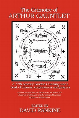 The Grimoire of Arthur Gauntlet: A 17th Century London Cunning-man's Book of Charms, Conjurations and Prayers (Paperback)