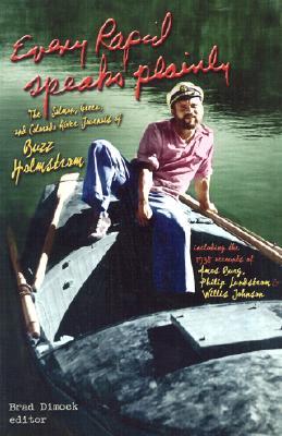 Every Rapid Speaks Plainly: The Salmon, Green and Colorado River Journals of Buzz Holmstrom (Colorado River Chronicles, 2)
