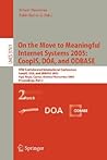 On the Move to Meaningful Internet Systems 2005: CoopIS, DOA, and ODBASE: OTM Confederated International Conferences, CoopIS, DOA, and ODBASE 2005, ... II (Lecture Notes in Computer Science, 3761) On the Move to Meaningful Internet Systems 2005: CoopIS, DOA, and ODBASE: OTM Confederated International Conferences, CoopIS, DOA, and ODBASE 2005, ... II (Lecture Notes in Computer Science, 3761)