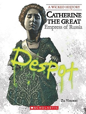 Catherine the Great: Empress of Russia (A Wicked History)