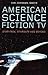 American Science Fiction TV: Star Trek, Stargate, and Beyond