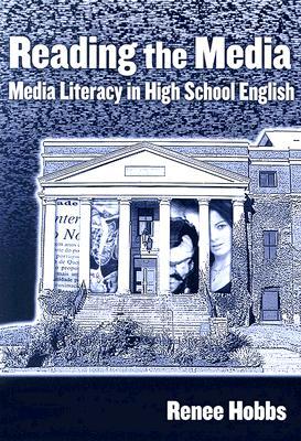 Reading the Media: Media Literacy in High School English (Language and Literacy Series (Teachers College Pr))